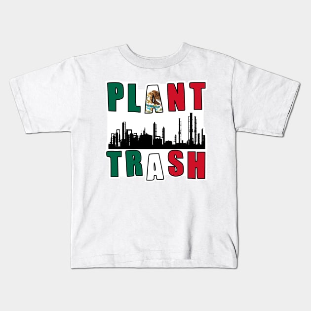 Plant Trash Mexican Pride Kids T-Shirt by DarkwingDave